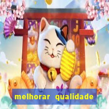 melhorar qualidade da foto